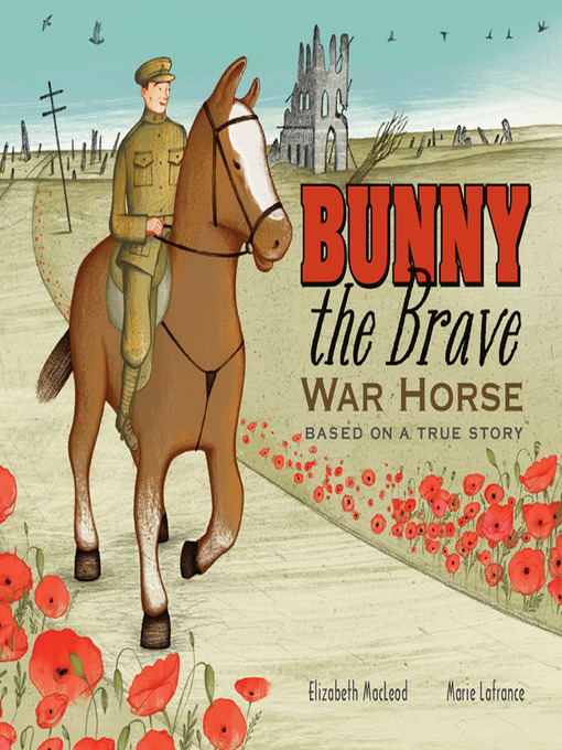 Elizabeth MacLeod创作的Bunny the Brave War Horse作品的详细信息 - 可供借阅